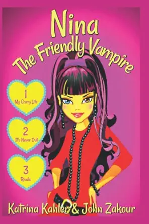 nina the friendly vampire part 1 my crazy life its never dull and rivals 3 exciting stories books for girls