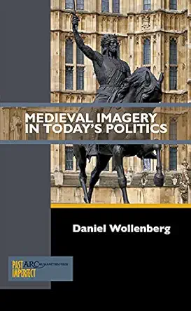 medieval imagery in todays politics 1st edition daniel wollenberg 194240140x, 978-1942401407