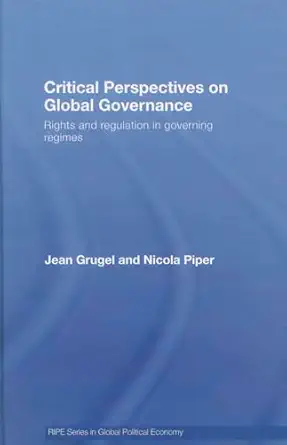 critical perspectives on global governance rights and regulation in governing regimes 1st edition jean grugel