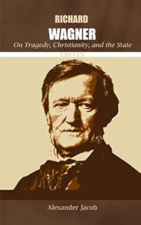 richard wagner on tragedy christianity and the state essays 1st edition alexander jacob 0648766071,