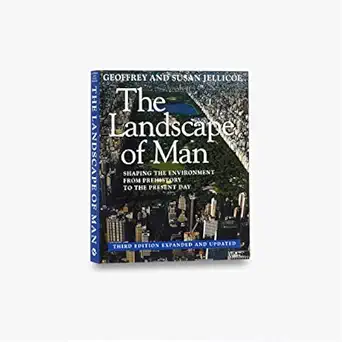 the landscape of man shaping the environment from prehistory to the present day 1st edition geoffrey jellicoe