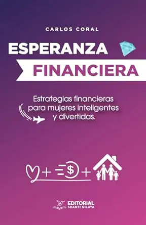 esperanza financiera estrategias financieras para mujeres inteligentes y divertidas 1st edition carlos coral