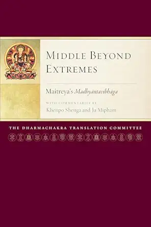 middle beyond extremes maitreyas madhyantavibhaga with commentaries by khenpo shenga and ju mipham 1st
