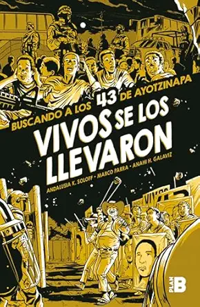 vivos se los llevaron buscando a los 43 de ayotzinapa / taken alive looking for ayotzinapas 43 graphic novel