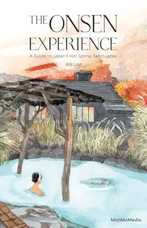 the onsen experience a guide to japans hot spring sanctuaries 1st edition iris law 9887756024, 978-9887756026
