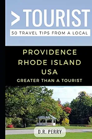 greater than a tourist providence rhode island usa 50 travel tips from a local 1st edition d r perry ,greater