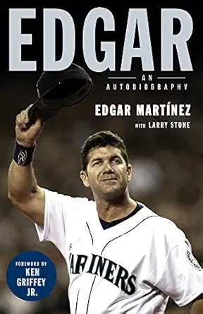 edgar an autobiography 1st edition edgar martinez ,larry stone ,ken griffey jr 1629377295, 978-1629377292
