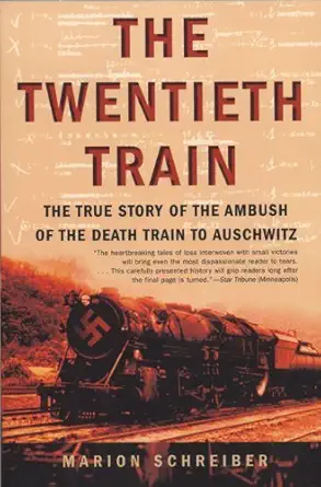 the twentieth train the true story of the ambush of the death train to auschwitz 1st edition marion schreiber
