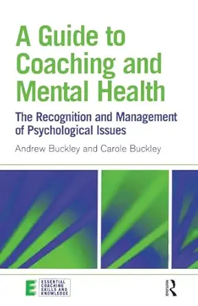 a guide to coaching and mental health the recognition and management of psychological issues 1st edition