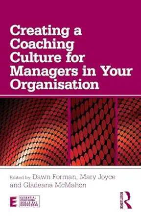 creating a coaching culture for managers in your organisation 1st edition dawn forman 0415690226,
