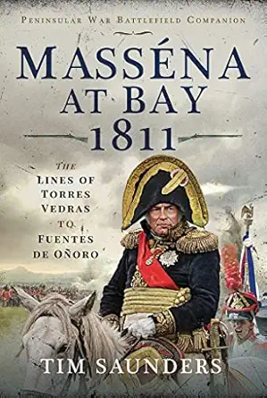 massana at bay 1811 the lines of torres vedras to funtes de oa oro 1st edition tim saunders 1399001329,