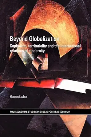 beyond globalization capitalism territoriality and the international relations of modernity 1st edition