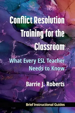 conflict resolution training for the classroom what every esl teacher needs to know 1st edition barrie j