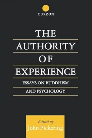 the authority of experience readings on buddhism and psychology 1st edition john pickering 0700704558,