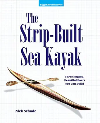 the strip built sea kayak three rugged beautiful boats you can build 1st edition nick schade 007057989x,