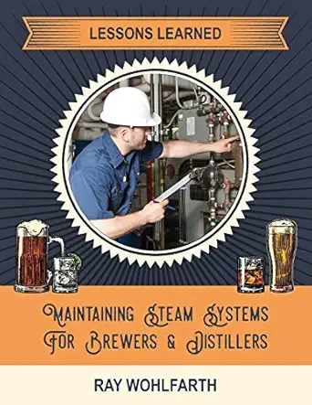 lessons learned maintaining steam systems for brewers and distillers understanding the day to day maintenance
