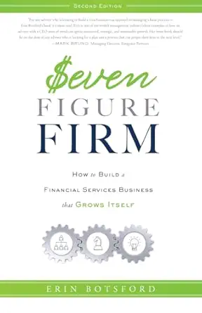 seven figure firm how to build a financial services business that grows itself 1st edition erin botsford