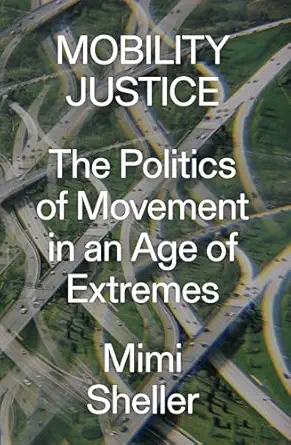 mobility justice the politics of movement in an age of extremes 1st edition mimi sheller 1788730925,