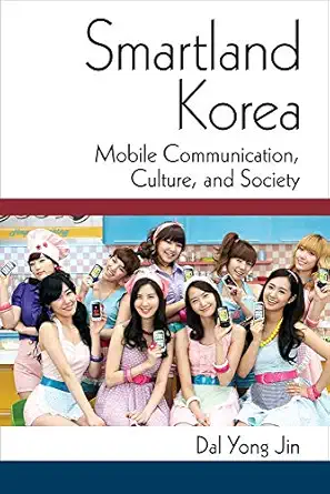 smartland korea mobile communication culture and society 1st edition dal yong jin 047205337x, 978-0472053377