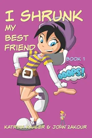 i shrunk my best friend book 1 ooops 1st edition katrina kahler ,john zakour 1545460329, 978-1545460320