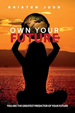 own your future journal your habits predict your future 1st edition kristen judd 1974643727, 978-1974643721