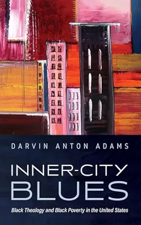 inner city blues black theology and black poverty in the united states 1st edition darvin anton adams