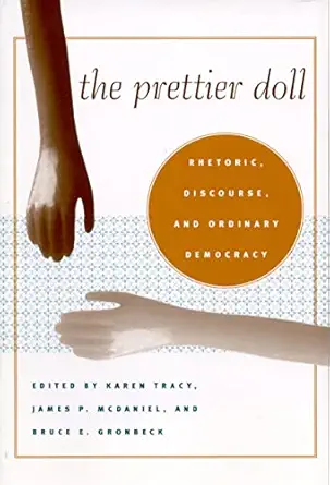 the prettier doll rhetoric discourse and ordinary democracy 1st edition professor karen tracy ,professor