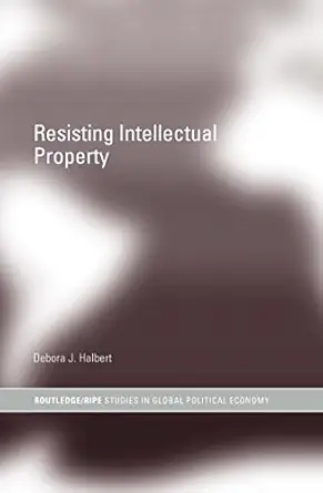 resisting intellectual property 1st edition debora j halbert 0415701279, 978-0415701273