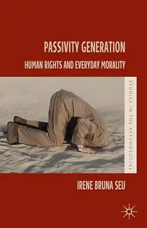 passivity generation human rights and everyday morality 1st edition irene bruna seu 1137305029, 978-1137305022