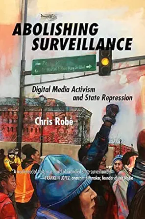 abolishing surveillance digital media activism and state repression 1st edition chris roba c 1629633615,