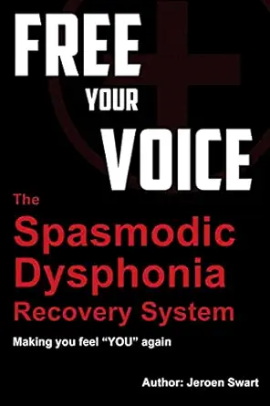 free your voice spasmodic dysphonia recovery system making you fee you again 1st edition jeroen swart