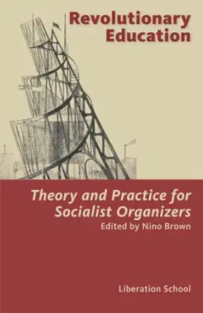 revolutionary education theory and practice for socialist organizers 1st edition nino brown ,curry malott