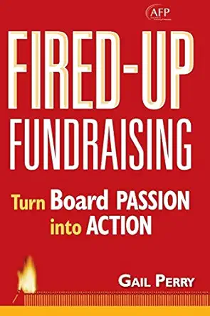 fired up fundraising turn board passion into action 1st edition gail a perry 0470116633, 978-0470116630