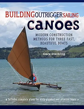 building outrigger sailing canoes modern construction methods for three fast beautiful boats 1st edition gary