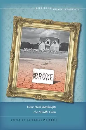 broke how debt bankrupts the middle class 1st edition katherine porter 0804777012, 978-0804777018