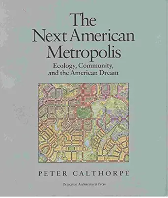 the next american metropolis ecology community and the american dream 1st edition peter calthorpe 1878271687,