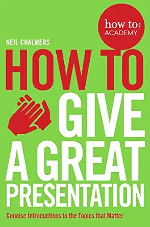 how to give a great presentation 1st edition neil chalmers 1509814477, 978-1509814473