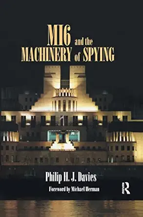 mi6 and the machinery of spying structure and process in britains secret intelligence 1st edition philip