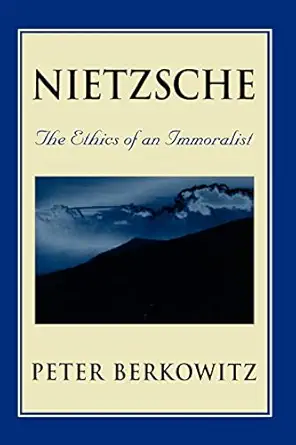 nietzsche the ethics of an immoralist 1st edition peter berkowitz 0674624432, 978-0674624436