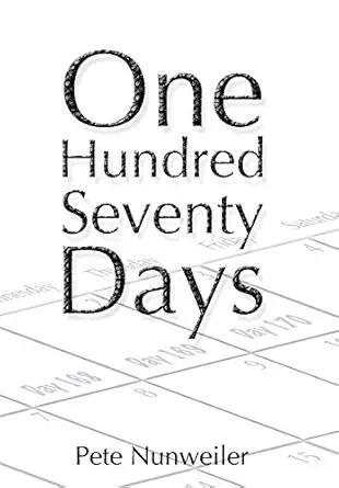 one hundred seventy days a caregivers memoir of cancer and necrotizing fasciitis 1st edition pete nunweiler