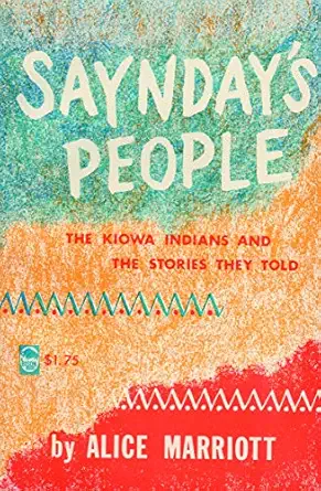 sayndays people the kiowa indians and the stories they told 1st edition alice marriott 0803251254,