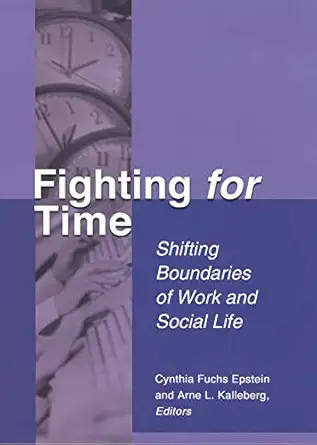 fighting for time shifting boundaries of work and social life 1st edition cynthia fuchs epstein ,arne l