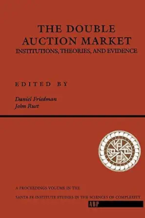the double auction market institutions theories and evidence 1st edition daniel friedman 0201624591,
