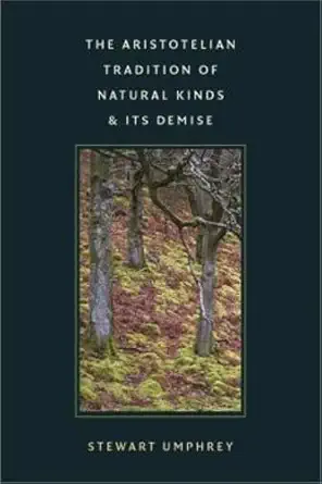the aristotelian tradition of natural kinds and its demise 1st edition stewart umphrey 0813230411,