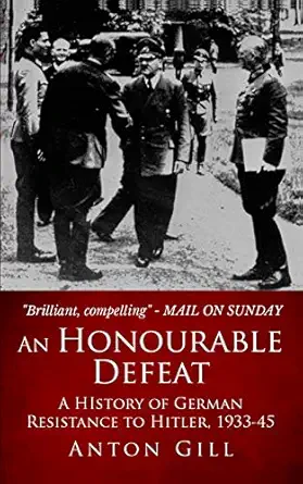 an honourable defeat a history of german resistance to hitler 1933 1945 1st edition anton gill 1796748706,