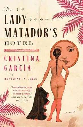 the lady matadors hotel a novel 1st edition cristina garcia 1439181756, 978-1439181751