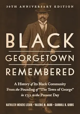 black georgetown remembered a history of its black community from the founding of the town of george in 1751