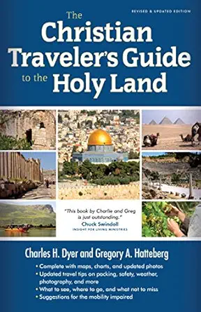 the christian travelers guide to the holy land 1st edition charles h dyer ,gregory a hatteberg 0802411622,