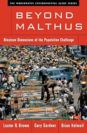 beyond malthus nineteen dimensions of the population challenge 1st edition lester r brown ,gary t gardner