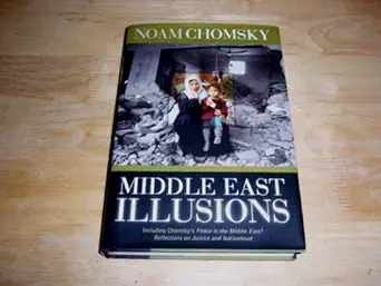 middle east illusions including chomskys peace in the middle east reflections on justice and nationhood 1st